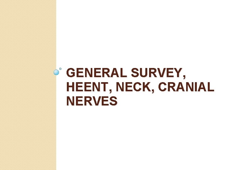 GENERAL SURVEY, HEENT, NECK, CRANIAL NERVES 