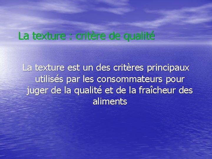 La texture : critère de qualité La texture est un des critères principaux utilisés