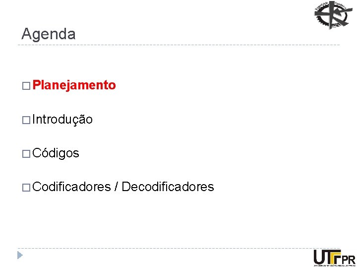 Agenda � Planejamento � Introdução � Códigos � Codificadores / Decodificadores 