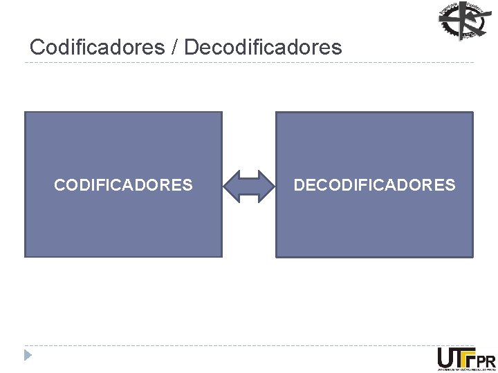 Codificadores / Decodificadores CODIFICADORES DECODIFICADORES 