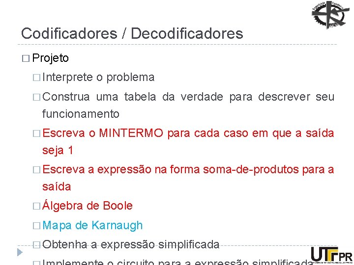 Codificadores / Decodificadores � Projeto � Interprete o problema � Construa uma tabela da