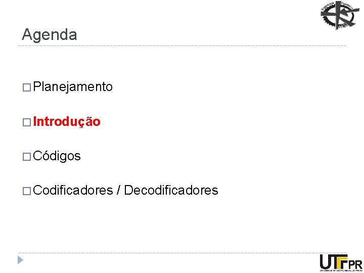 Agenda � Planejamento � Introdução � Códigos � Codificadores / Decodificadores 