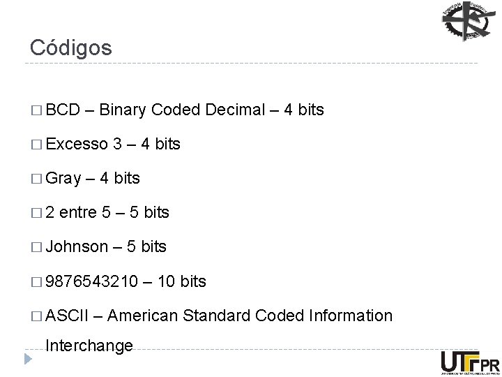 Códigos � BCD – Binary Coded Decimal – 4 bits � Excesso � Gray