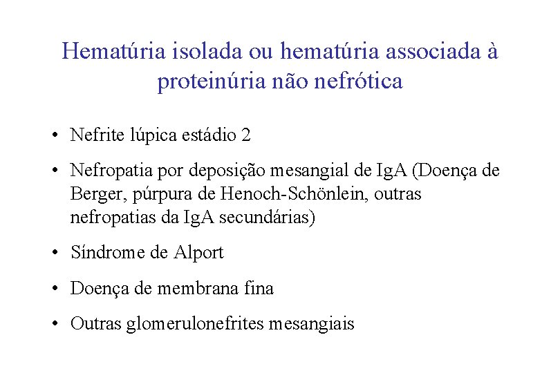 Hematúria isolada ou hematúria associada à proteinúria não nefrótica • Nefrite lúpica estádio 2