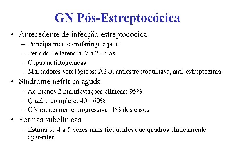 GN Pós-Estreptocócica • Antecedente de infecção estreptocócica – – Principalmente orofaringe e pele Período