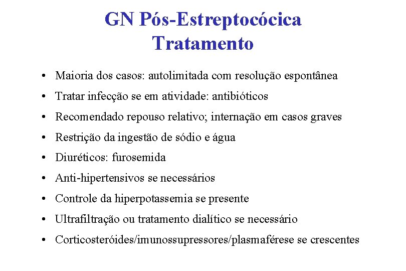 GN Pós-Estreptocócica Tratamento • Maioria dos casos: autolimitada com resolução espontânea • Tratar infecção