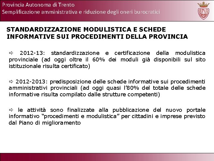 Provincia Autonoma di Trento Semplificazione amministrativa e riduzione degli oneri burocratici STANDARDIZZAZIONE MODULISTICA E