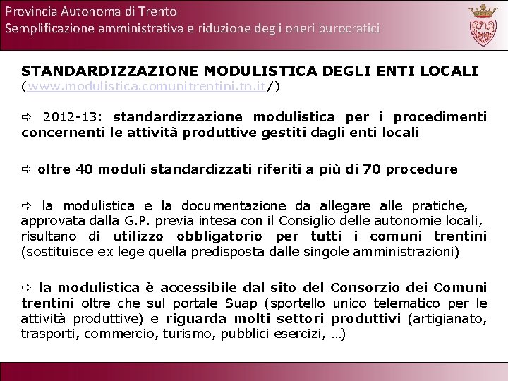 Provincia Autonoma di Trento Semplificazione amministrativa e riduzione degli oneri burocratici STANDARDIZZAZIONE MODULISTICA DEGLI