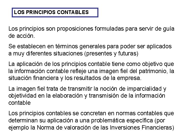 LOS PRINCIPIOS CONTABLES Los principios son proposiciones formuladas para servir de guía de acción.