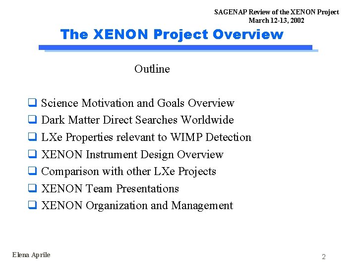 SAGENAP Review of the XENON Project March 12 -13, 2002 The XENON Project Overview SAGENAP Review of the XENON Project March 12 -13, 2002 The XENON Project Overview