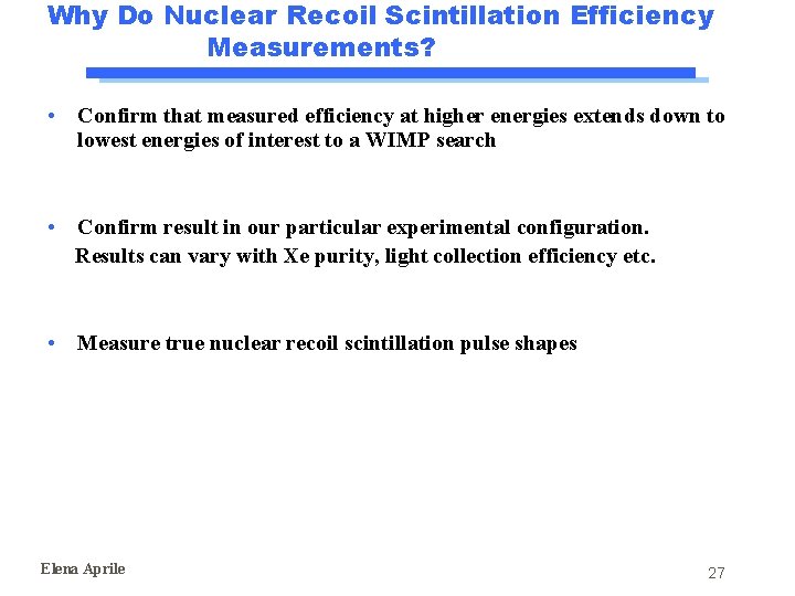 Why Do Nuclear Recoil Scintillation Efficiency Measurements? • Confirm that measured efficiency at higher Why Do Nuclear Recoil Scintillation Efficiency Measurements? • Confirm that measured efficiency at higher