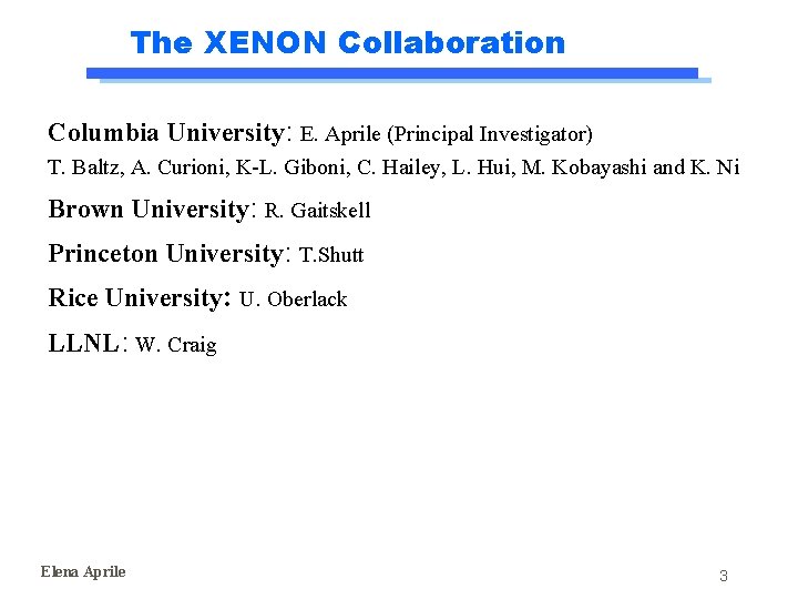 The XENON Collaboration Columbia University: E. Aprile (Principal Investigator) T. Baltz, A. Curioni, K-L. The XENON Collaboration Columbia University: E. Aprile (Principal Investigator) T. Baltz, A. Curioni, K-L.
