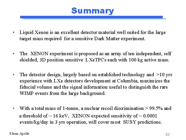 Summary • Liquid Xenon is an excellent detector material well suited for the large Summary • Liquid Xenon is an excellent detector material well suited for the large