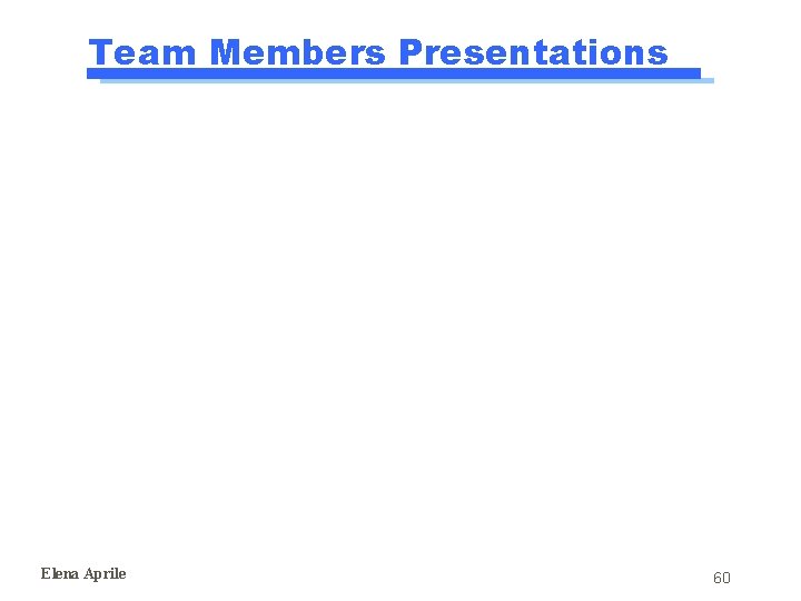Team Members Presentations Elena Aprile 60 Team Members Presentations Elena Aprile 60