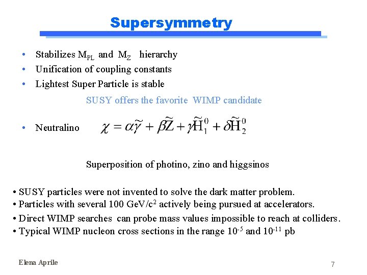 Supersymmetry • Stabilizes MPL and MZ hierarchy • Unification of coupling constants • Lightest Supersymmetry • Stabilizes MPL and MZ hierarchy • Unification of coupling constants • Lightest