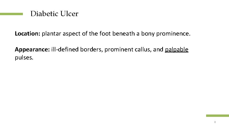 Diabetic Ulcer Location: plantar aspect of the foot beneath a bony prominence. Appearance: ill-defined