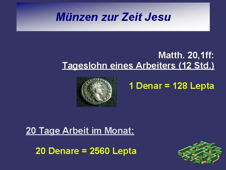 Münzen zur Zeit Jesu Matth. 20, 1 ff: Tageslohn eines Arbeiters (12 Std. )