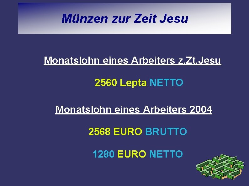 Münzen zur Zeit Jesu Monatslohn eines Arbeiters z. Zt. Jesu 2560 Lepta NETTO Monatslohn