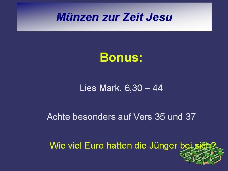 Münzen zur Zeit Jesu Bonus: Lies Mark. 6, 30 – 44 Achte besonders auf
