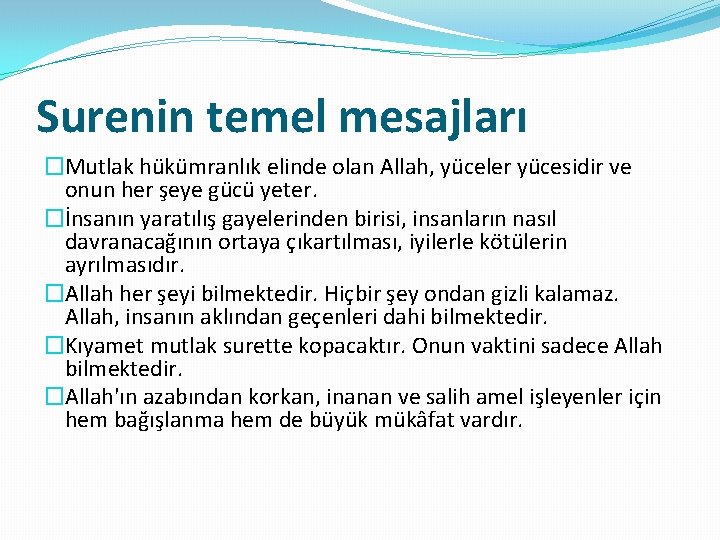 Surenin temel mesajları �Mutlak hükümranlık elinde olan Allah, yüceler yücesidir ve onun her şeye