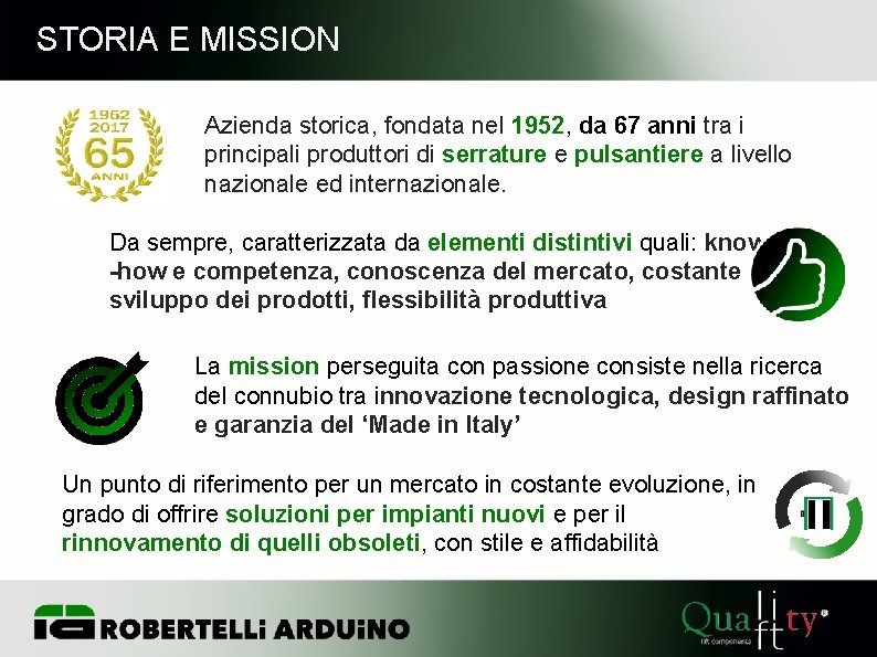 STORIA E MISSION Azienda storica, fondata nel 1952, da 67 anni tra i principali