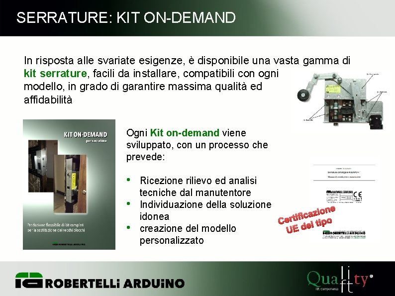 SERRATURE: KIT ON-DEMAND In risposta alle svariate esigenze, è disponibile una vasta gamma di