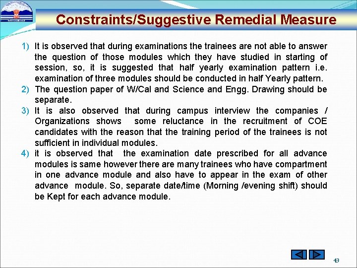 Constraints/Suggestive Remedial Measure 1) It is observed that during examinations the trainees are not