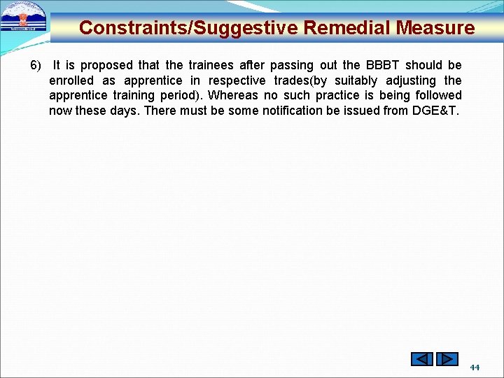 Constraints/Suggestive Remedial Measure 6) It is proposed that the trainees after passing out the