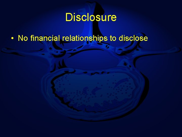 Disclosure • No financial relationships to disclose 