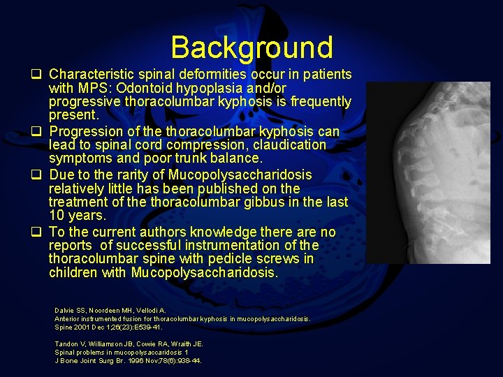 Background q Characteristic spinal deformities occur in patients with MPS: Odontoid hypoplasia and/or progressive