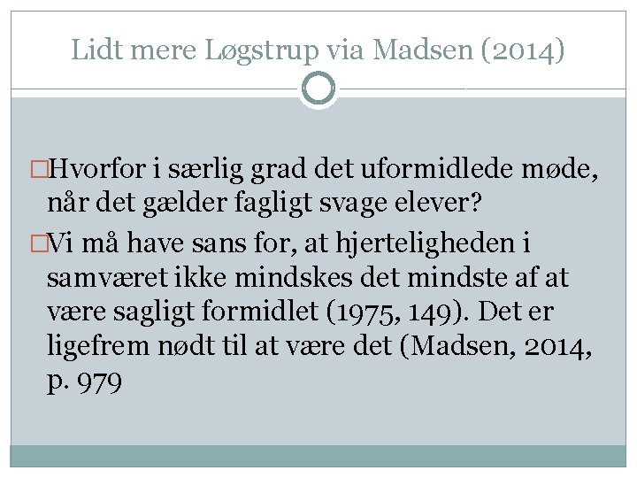 Lidt mere Løgstrup via Madsen (2014) �Hvorfor i særlig grad det uformidlede møde, når