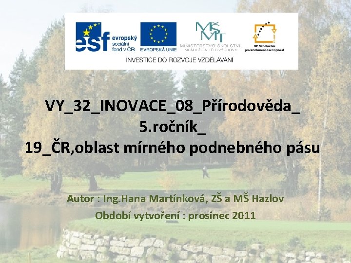 VY_32_INOVACE_08_Přírodověda_ 5. ročník_ 19_ČR, oblast mírného podnebného pásu Autor : Ing. Hana Martínková, ZŠ