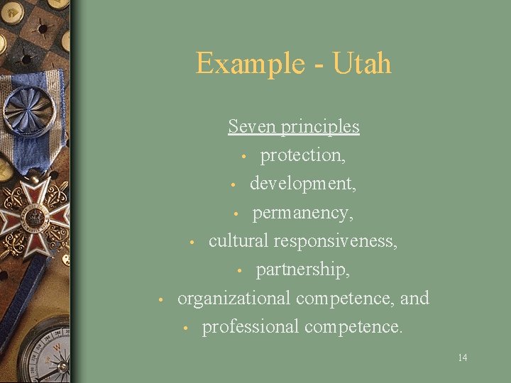 Example - Utah • Seven principles • protection, • development, • permanency, • cultural