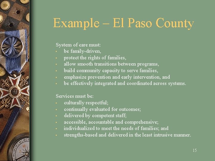 Example – El Paso County System of care must: • be family-driven, • protect