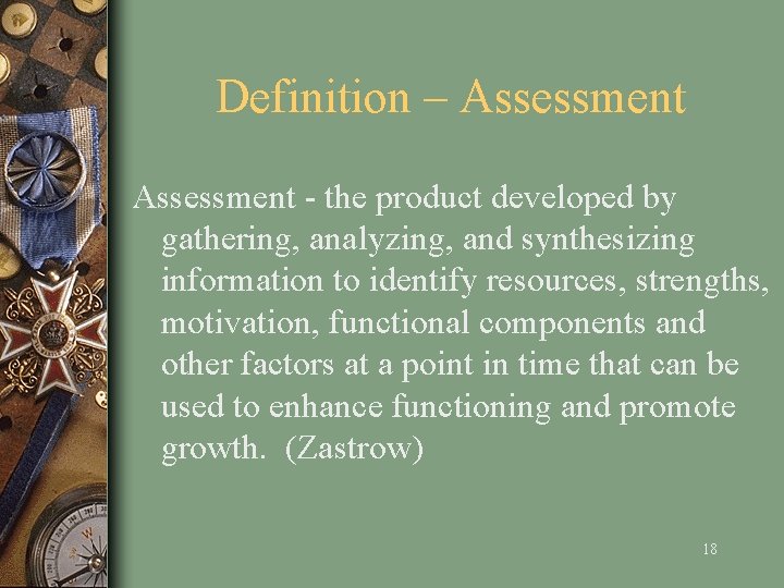 Definition – Assessment - the product developed by gathering, analyzing, and synthesizing information to
