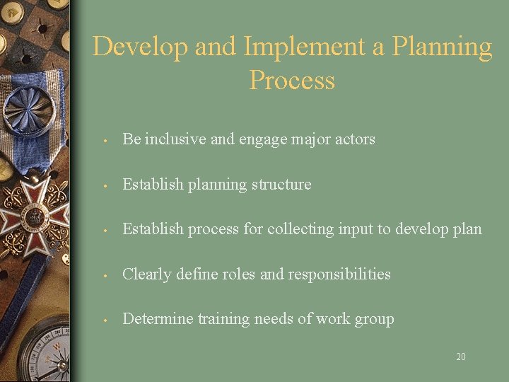 Develop and Implement a Planning Process • Be inclusive and engage major actors •
