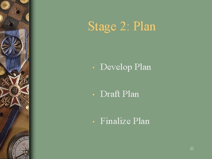 Stage 2: Plan • Develop Plan • Draft Plan • Finalize Plan 21 