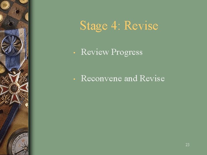 Stage 4: Revise • Review Progress • Reconvene and Revise 23 