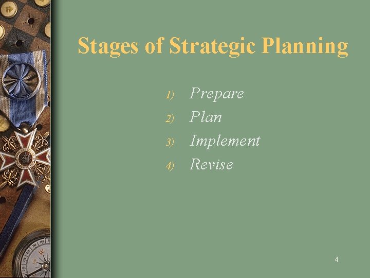 Stages of Strategic Planning 1) 2) 3) 4) Prepare Plan Implement Revise 4 