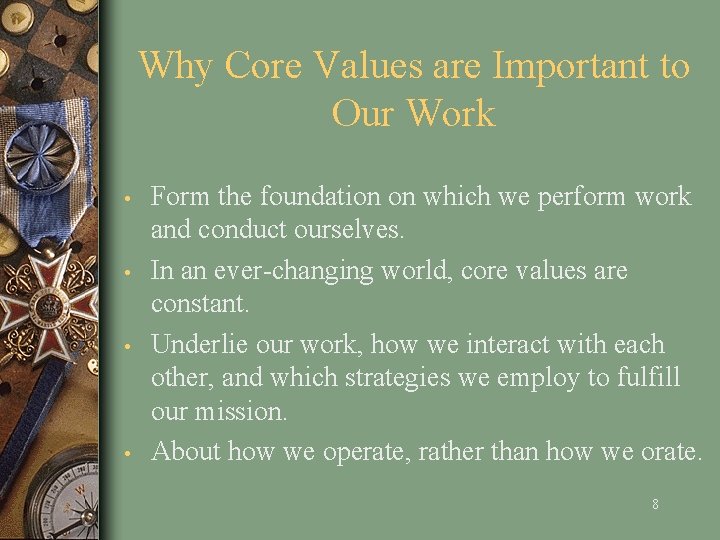 Why Core Values are Important to Our Work • • Form the foundation on