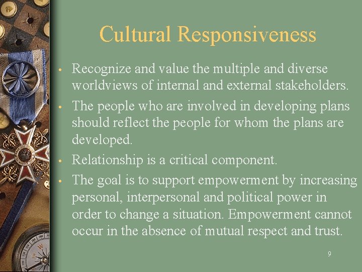 Cultural Responsiveness • • Recognize and value the multiple and diverse worldviews of internal