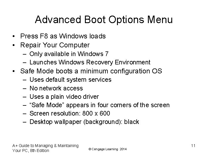 Advanced Boot Options Menu • Press F 8 as Windows loads • Repair Your