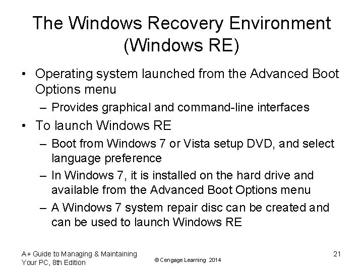 The Windows Recovery Environment (Windows RE) • Operating system launched from the Advanced Boot