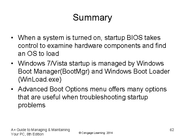 Summary • When a system is turned on, startup BIOS takes control to examine