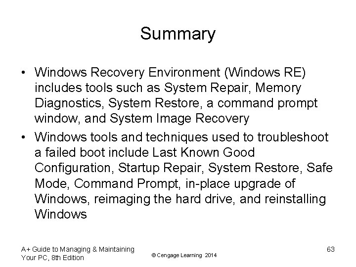 Summary • Windows Recovery Environment (Windows RE) includes tools such as System Repair, Memory