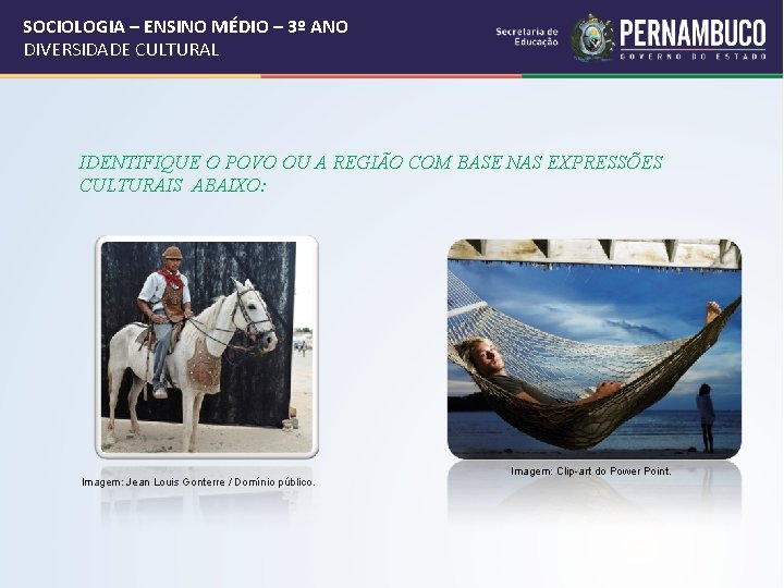 SOCIOLOGIA – ENSINO MÉDIO – 3º ANO DIVERSIDADE CULTURAL IDENTIFIQUE O POVO OU A