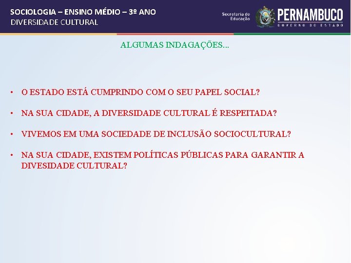 SOCIOLOGIA – ENSINO MÉDIO – 3º ANO DIVERSIDADE CULTURAL ALGUMAS INDAGAÇÕES. . . •