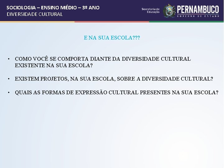 SOCIOLOGIA – ENSINO MÉDIO – 3º ANO DIVERSIDADE CULTURAL E NA SUA ESCOLA? ?