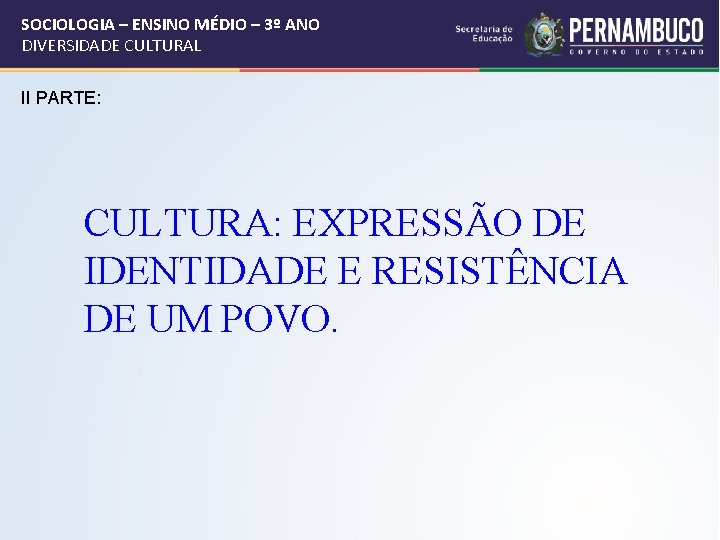 SOCIOLOGIA – ENSINO MÉDIO – 3º ANO DIVERSIDADE CULTURAL II PARTE: CULTURA: EXPRESSÃO DE