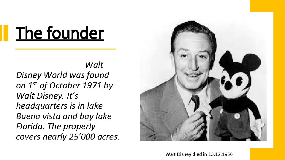 The founder Walt Disney World was found on 1 st of October 1971 by